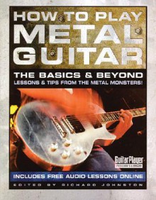 How to Play Metal Guitar: The Basics and Beyond (How to Play Series) (Guitar Player Musician's Library) - Richard Johnston