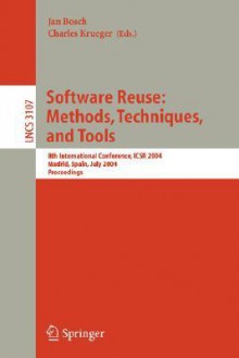 Software Reuse: Methods, Techniques, and Tools: 8th International Conference, ICSR 2004 Madrid, Spain, July 5-9, 2004 Proceedings - Jan Bosch