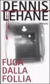 Fuga dalla follia - Dennis Lehane