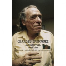 Auringonvalo, tässä olen : haastatteluja & kohtaamisia 1963 - 1993 - Charles Bukowski