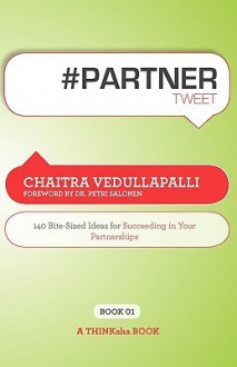 # Partner Tweet Book01: 140 Bite-Sized Ideas for Succeeding in Your Partnerships - Chaitra Vedullapalli, Rajesh Setty