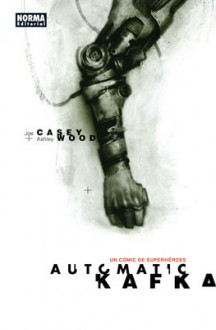 Automatic Kafka: un cómic de superhéroes - Joe Casey, Ashley Wood