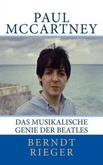 Paul McCartney. Das Musikalische Genie Der Beatles - Berndt Rieger