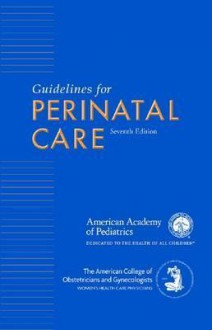 Guidelines for Perinatal Care - American College of Obstetricians and Gynecologists