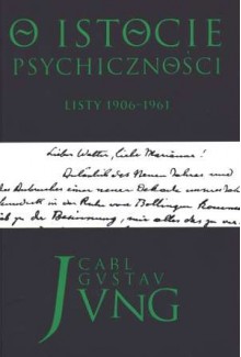 O istocie psychiczności. Listy 1906-1961 - Carl Gustav Jung