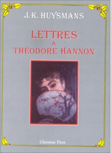 Lettres à Théodore Hannon - Joris-Karl Huysmans