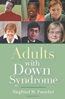 Adults with Down Syndrome - Siegfried Pueschel "M.D. Ph.D.", Angela Amado Ph.D., Carolyn Bergeron, Chris Burke, Jennifer Cunningham, Sujeet Desai, Robert Dinerstein J.D., Steven Eidelman, Ann Forts, Karen Gaffney, Dave Hartzog, Rose Iovannone Ph.D., Andrew Jones, James Kingsley, K. Lak