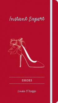 Shoes: Instant Expert - Linda O'Keeffe