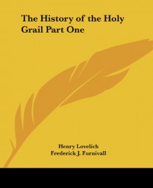 The History of the Holy Grail Part One (pt.1) - Henry Lovelich, Frederick J. Furnivall