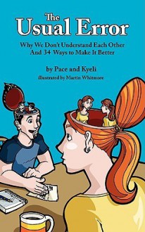 The Usual Error: Why We Don't Understand Each Other and 34 Ways to Make It Better - Pace Smith, Kyeli Smith, Martin Whitmore