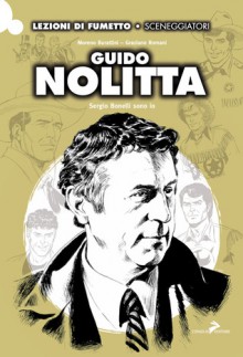 Guido Nolitta: Sergio Bonelli sono io - Moreno Burattini, Graziano Romani