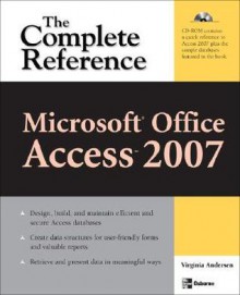 Microsoft Office Access 2007: The Complete Reference (Complete Reference Series) - Virginia Andersen