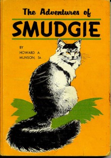 The Adventures of Smudgie: The Story of a Beautiful and Very Clever Cat - Howard A. Munson Sr., Harry Baerg