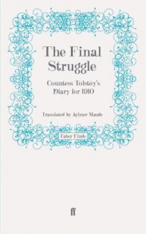 The Final Struggle: Being Countess Tolstoy's Diaries for 1910 - Sofia Tolstaya, Aymer Maude