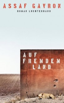 Auf fremdem Land: Roman (German Edition) - Assaf Gavron, Barbara Linner