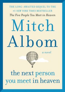 The Next Person You Meet in Heaven: The Sequel to The Five People You Meet in Heaven - Mitch Albom