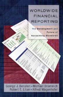 Worldwide Financial Reporting: The Development and Future of Accounting Standards - George J. Benston, Robert E. Litan, Michael Bromwich