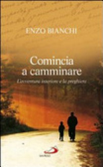 Comincia a camminare - Enzo Bianchi