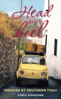 Head Over Heel: Seduced by Southern Italy - Chris Harrison