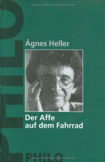 Der Affe Auf Dem Fahrrad Eine Lebensgeschichte - Ágnes Heller, János Kőbányai, Christian Polzin, Irene Rübberdt