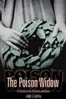 The Poison Widow: A True Story of Sin, Strychnine, and Murder (Wisconsin) - Linda S. Godfrey