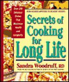 Secrets of Cooking for Long Life: Over 175 Fat-free and Low-fat Dishes - Sandra Woodruff