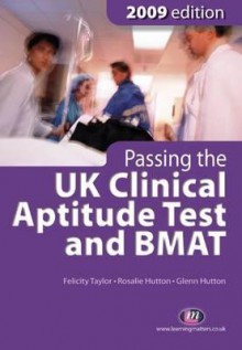 Passing the UK Clinical Aptitude Test (Ukcat) and Bmat 2009: Fourth Edition - Hutton, Rosalie Hutton, Glenn Hutton