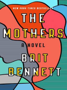 The Mothers: A Novel - Brit Bennett