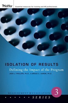 Isolation of Results: Defining the Impact of the Program - Jack J. Phillips