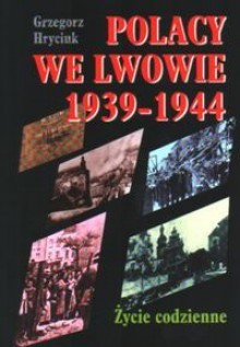 Polacy we Lwowie 1939-1944 - Grzegorz Hryciuk