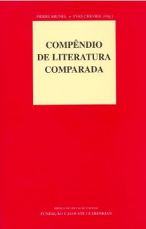 Compêndio de Literatura Comparada - Pierre Brunel, Yves Chevrel, Maria do Rosário Monteiro