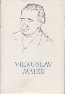 Vjekoslav Majer - pjesme i pjesme u prozi, novele, život puža, feljtoni - Nedjeljko Mihanović