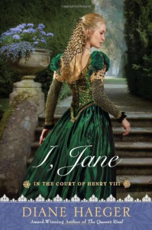 By Diane Haeger I, Jane: In the Court of Henry VIII (Henry VIII's Court) (Original) - Diane Haeger