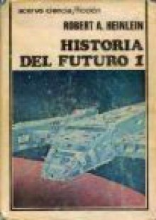 Historia del futuro I - Robert A. Heinlein