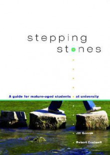 Stepping Stones: A Guide for Mature-Aged Students at University - Robert Cantwell