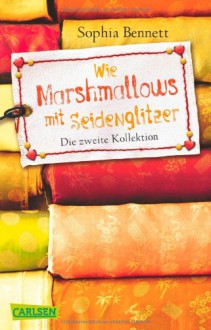 Wie Marshmallows mit Seidenglitzer: Die zweite Kollektion (Modemädchen, Band 2) - Sophia Bennett, Sophie Zeitz