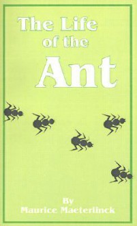 The Life of the Ant - Maurice Maeterlinck, Bernard Miall