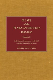 Plains and Rockies, 1800-1865: A selection of 120 proposed additions to the Wagner-Camp and Becker bibliography of travel and adventure in the American West - David A. White