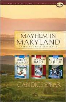 Mayhem in Maryland: Murder in the Milk Case/Band Room Bash/Kitty Litter Killer - Candice Speare, Cecil Murphey