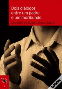 Dois Diálogos entre um Padre e um Moribundo - Marquis de Sade