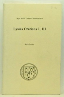 Lysias Orations, One, Three (Greek Commentaries Series) - Lysias, Ruth Scodel