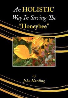 An Holistic Way in Saving the Honeybee - John Harding