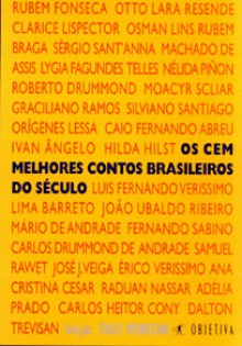 Os Cem Melhores Contos Brasileiros do Século - Ítalo Moriconi, Machado de Assis, Rubem Braga, Edla Van Steen, Carlos Drummond de Andrade, Adélia Prado, Fernando Sabino, João Simões Lopes Neto, Clarice Lispector, João Gilberto Noll, Autran Dourado, Fernando Bonassi, João do Rio, Luis Fernando Verissimo, João Ubaldo 