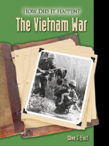 How Did It Happen? - The Vietnam War (How Did It Happen?) - Clive Gifford