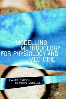 Modeling Methodology for Physiology and Medicine (Academic Press Biomedical Engineering Series) (Biomedical Engineering) - Joseph Bronzino, Ewart Carson, Claudio Cobelli