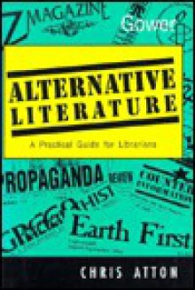 Alternative Literature: A Practical Guide for Librarians - Chris Atton