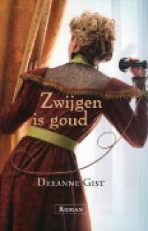 Zwijgen is goud - Deeanne Gist, Bep Fontijn-Donatz