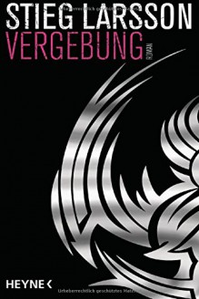 Vergebung: Die Millennium-Trilogie 3 - Roman - Stieg Larsson,Wibke Kuhn