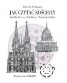 Jak czytać kościoły. Krótki kurs architektury chrześcijańskiej - Denis R. McNamara