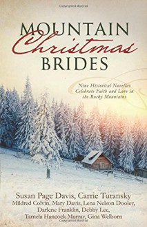 Mountain Christmas Brides: Nine Historical Novellas Celebrate Faith and Love in the Rocky Mountains - Gina Welborn, Debby Lee, Mildred Colvin, Darlene Franklin, Mary Davis, Lena Nelson Dooley, Carrie Turansky, Susan Page Davis, Tamela Hancock Murray